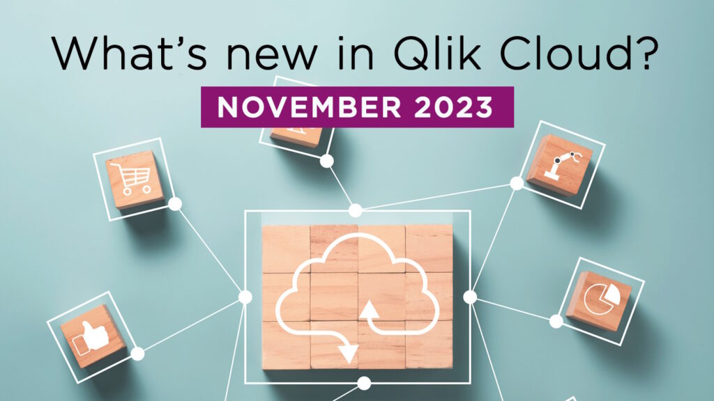 What’s New in Qlik Cloud – Nov 2023 What’s New in Qlik Cloud – Nov 2023