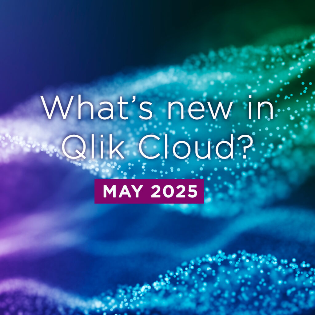 What’s New in Qlik Cloud – May 2025 What’s New in Qlik Cloud – May 2025