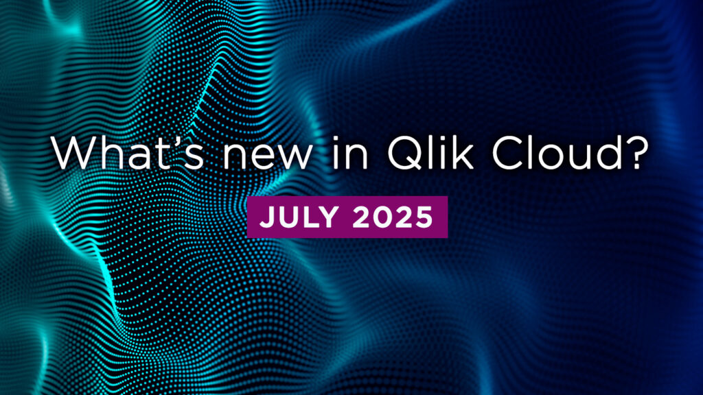 What’s New in Qlik Cloud – July 2025 What’s New in Qlik Cloud – July 2025