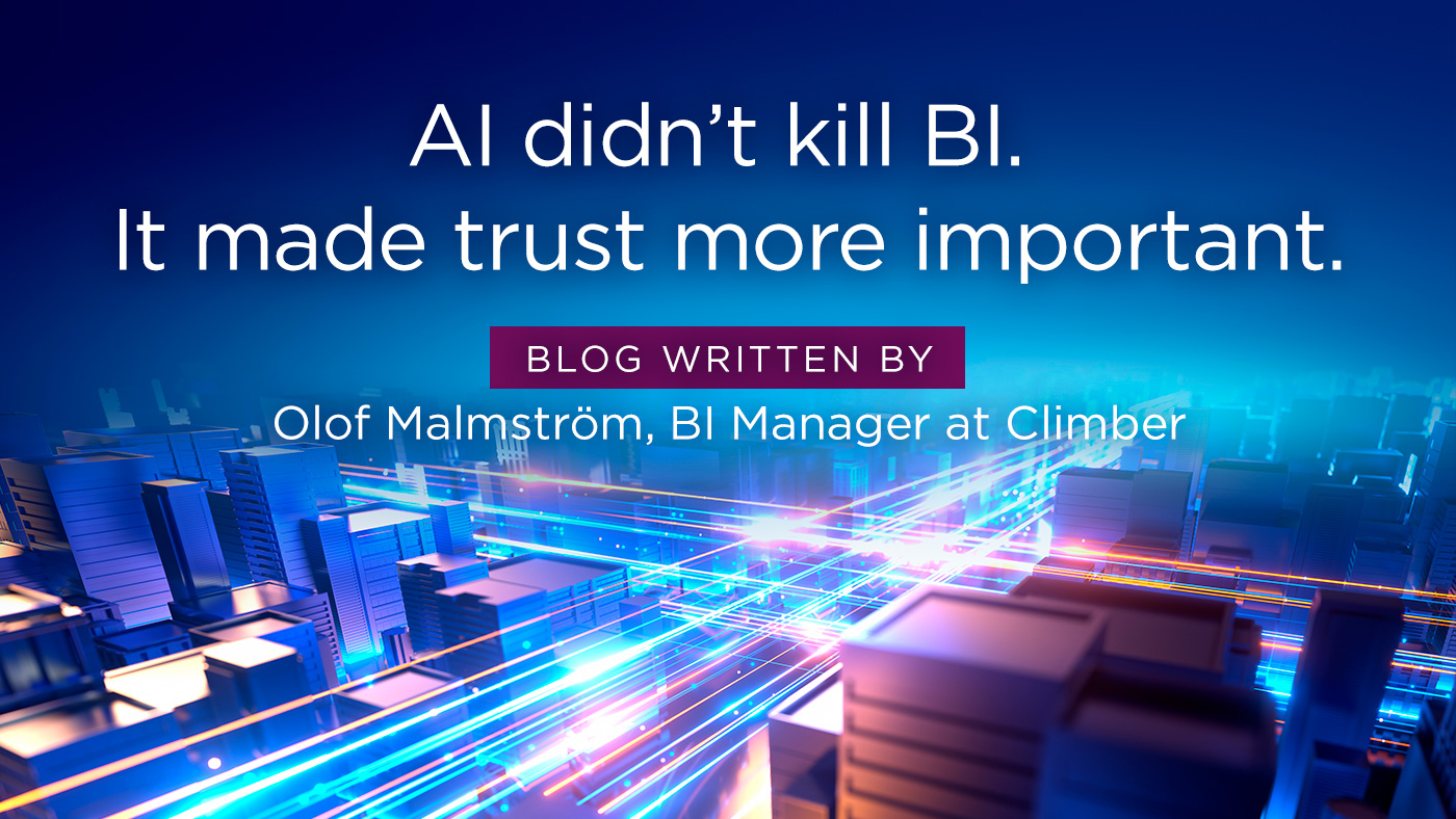 Climber Blog - AI didn't kill BI. It made trust more important. By Olof Malmström